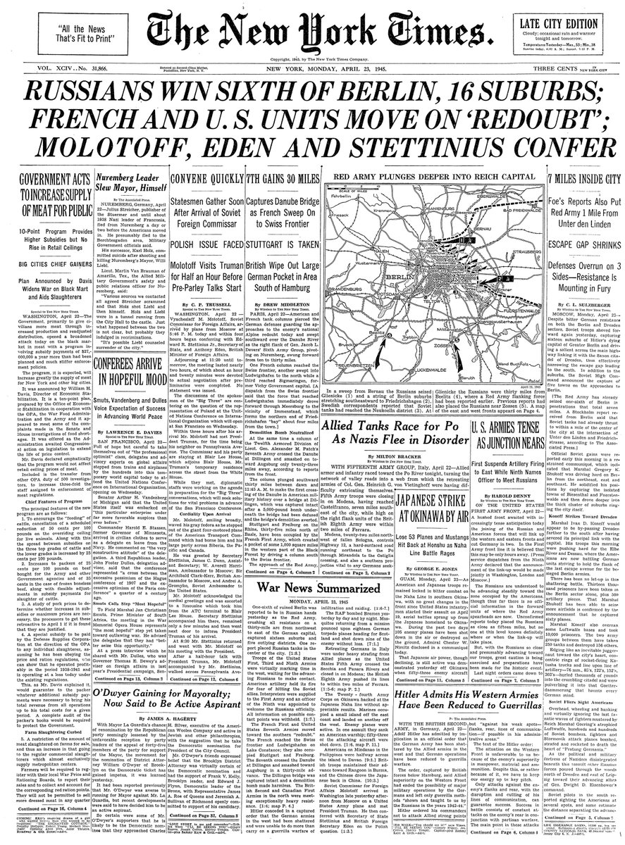 April 23, 1945: Russians Win Sixth of Berlin, 16 Suburbs; French and U.S. Units Move on 'Redoubt'; Molotoff, Eden and Stettinius Confer  https://nyti.ms/3byR6my 