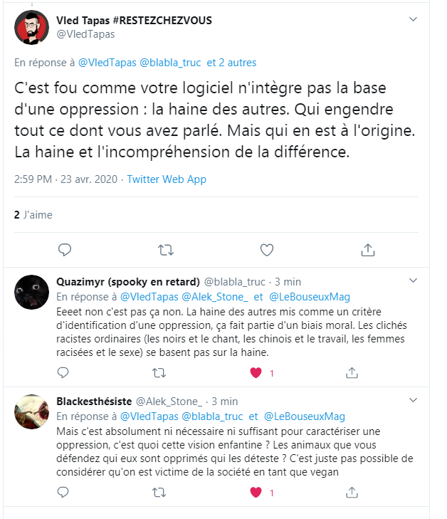 La base d& #39;une oppression n& #39;est pas "la haine" mais le rapport de domination entre classes sociales.J& #39;ai rien contre Vled, mais il refuse d& #39;en causer en MP et là franchement j& #39;en ai marre des véganes antispé qui se croient une minorité opprimée.