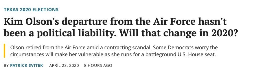 Earlier today, the Texas Tribune highlighted Olson's war-profiteering problem, which could be deadly if voters learn about it.  https://www.texastribune.org/2020/04/23/kim-olson-air-force-exit-congress/