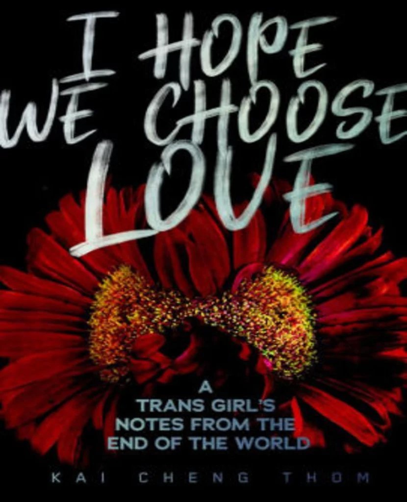 I HOPE WE CHOOSE LOVE: A TRANS GIRL’S NOTES FROM THE END OF THE WORLD (2019) by Kai Cheng Thom contains heart wrenching, poignant essays. Also, A PLACE CALLED NO HOMELAND (2017) is a very good collection of poetry.