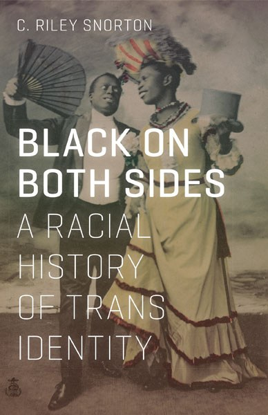 BLACK ON BOTH SIDES: A RACIAL HISTORY OF TRANS IDENTITY (2017) by C. Riley Snorton is an excellent nonfiction read.