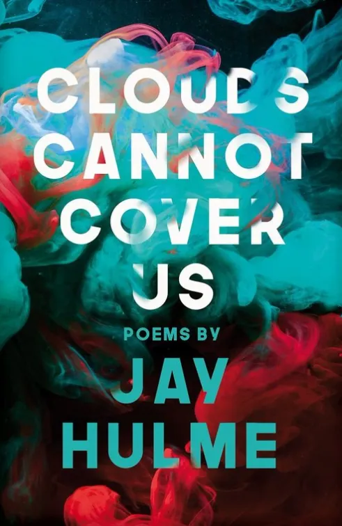 CLOUDS CANNOT COVER US (2019) by Jay Hulme is a fantastic collection of poetry by a trans man. Deep and gripping. Also the cover is so pretty I could die.