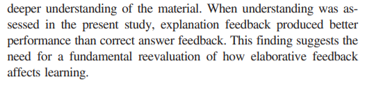 4) Implication: explanatory feedback makes a difference, but only on things students need to think hard about - not for simpler questions.  https://www.ezyeducation.co.uk/images/EzyEducation/ButlerGodboleMarsh.pdf