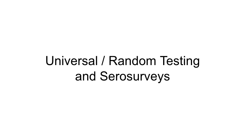 Now a number of new studies about universal or random testing and serosurveys.