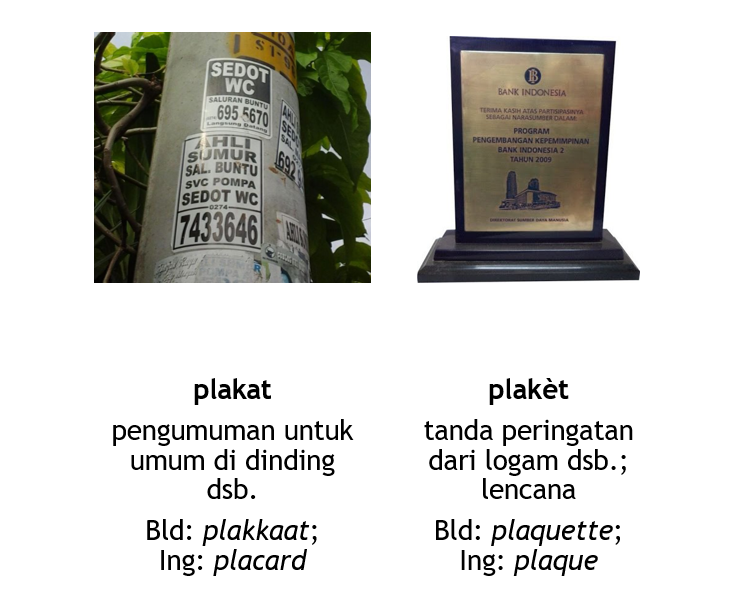 #perbedaanmakna:
- plakat = pengumuman untuk umum di dinding dsb. (Bld. plakkaat; Ing. placard)
- plaket= tanda peringatan dari logam dsb.; lencana  (Bld. plaquette; Ing. plaque)
