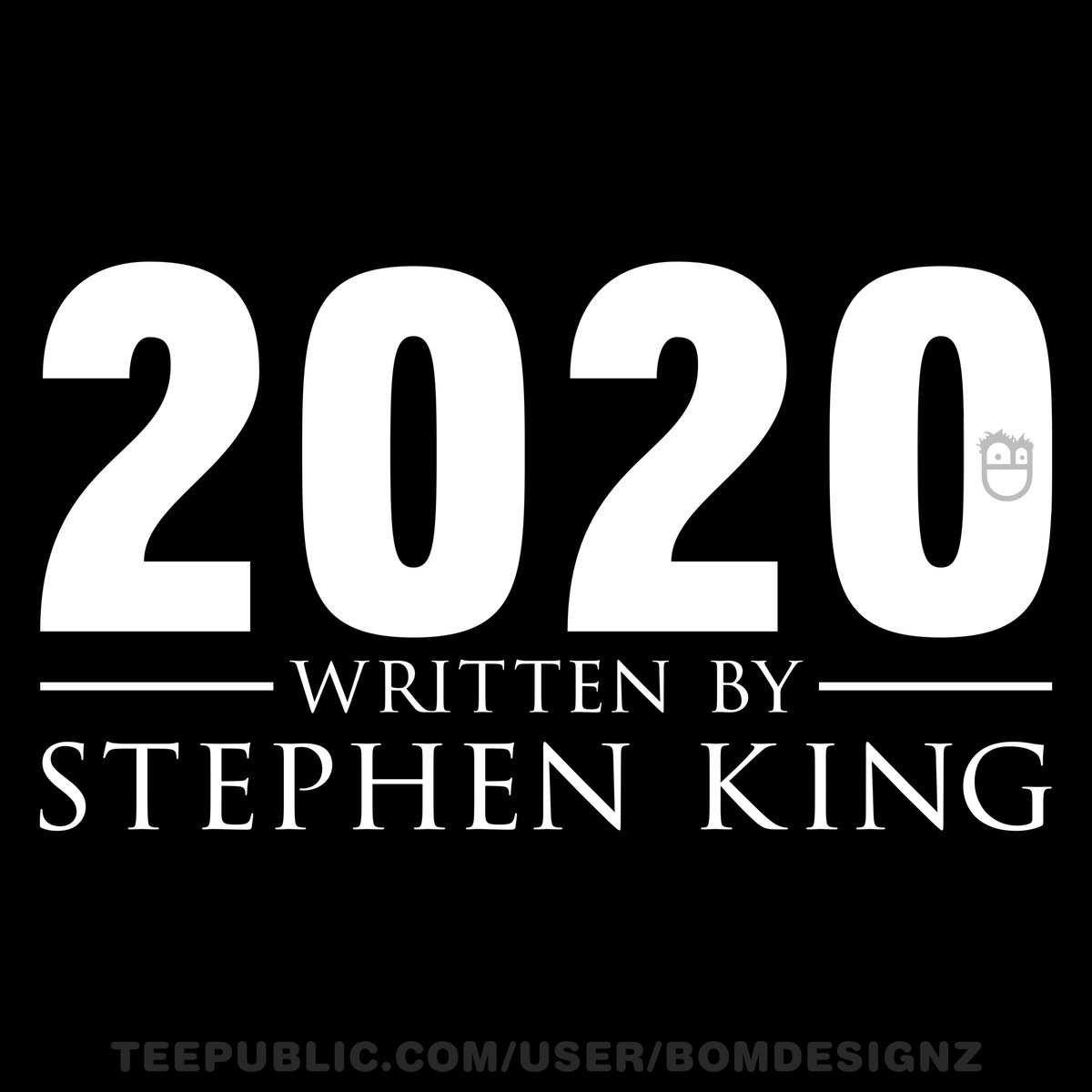2020 Written by Stephen King
buy: teepublic.com/user/bomdesignz

#stayathome #homesick #athome #horror #fiction #inspirational #quote #quotes #coronavirus #covid19 #wuhan #covid2019 #2020vision #2020goals #tshirt #shirt #smart #funny #booksmart #read #stephenking #book #covidiot