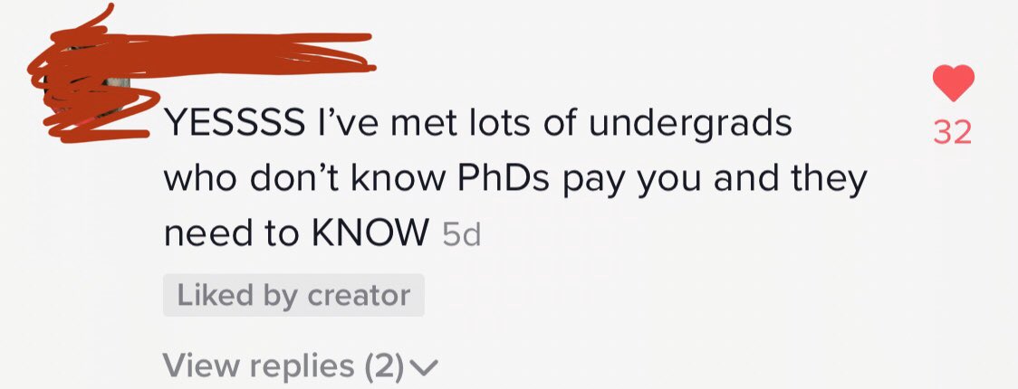 I made a TikTok targeted at  #firstgen students to tell them that PhD programs in STEM are basically always funded and y’all, students do not know this Here’s a thread of the comments section: