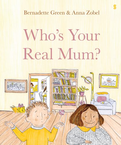 WHO'S YOUR REAL MUM? by Bernadette Green, illustrated by Anna Zobel.  https://shop.sunbookshop.com/details.cgi?ITEMNO=9781925849493