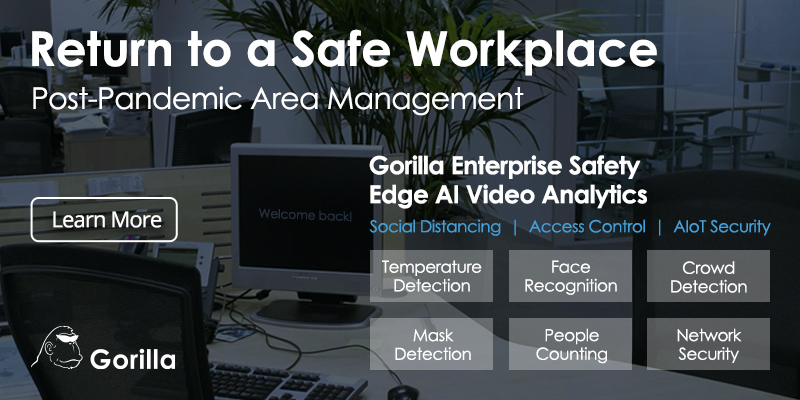Achieve a safe and lasting post-pandemic return with Gorilla #EdgeAI #videoanalytics
*Safe Access Control*
*Social Distancing Management*
*Network & AIoT Security*
Contact us today to deploy post-pandemic #enterprisesafety: bit.ly/ContactGorilla