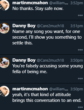 Danny Boy tries again. I politely refuse to engage again. He then claims I made a flase allegation also of only tweeting his praise of government and he says something really strange about songs. I don't know many people who would put up with this very strange behaviour from an