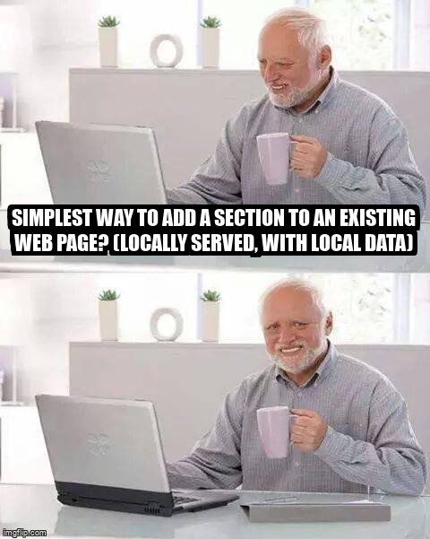 overflow_meme's tweet image. Simplest way to add a section to an existing web page? (locally served, with local data) stackoverflow.com/questions/6139… #userscripts #html