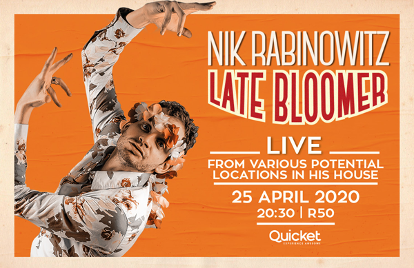 SAT 25 APR | <a href="/nikrabinowitz/">Nik Rabinowitz</a> Late Bloomer, live from his house at 20:30.

Tickets: R50 on <a href="/QuicketSA/">Quicket South Africa</a> 
bit.ly/3cDIpaO
