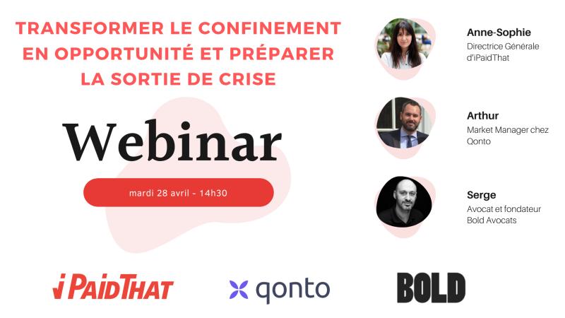 Qonto (@getqonto) on Twitter photo Nous nous associons à <a href="/Ipaidthat/">IPaidThat 🚀</a> et au cabinet d’avocats @BOLD_Avocats pour vous proposer mardi 28 avril à 14h30 le webinar "Transformez le confinement en opportunité et préparer la sortie de crise". 
Pour s'inscrire : app.livestorm.co/ipaidthat/covi…
#covid19france  #sortiedecrise Nous nous associons à <a href="/Ipaidthat/">IPaidThat 🚀</a> et au cabinet d’avocats @BOLD_Avocats pour vous proposer mardi 28 avril à 14h30 le webinar "Transformez le confinement en opportunité et préparer la sortie de crise". 
Pour s'inscrire : app.livestorm.co/ipaidthat/covi…
#covid19france  #sortiedecrise