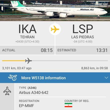 2)IRGC-affiliated Mahan Air’s (terrorist-designated) has direct flights between Iran and Venezuela.a. Flight W5138 from Tehran to Las Piedras https://fr24.com/IRM138/24652405 b. another Mahan Air Airbus A340-600 from Iran to Venezuela