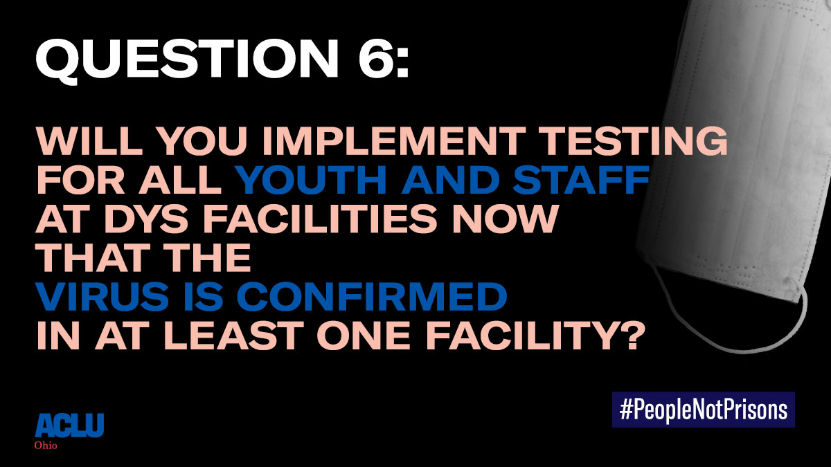 Question #6A youth at Cuyahoga Hills Juvenile Correction tested positive for COVID19. He is being quarantined. He is being denied access to family members and loved ones. He and ALL YOUTH detained in  @OhioDYS facilities deserve answers from  @GovMikeDeWine  @DrAmyActon.