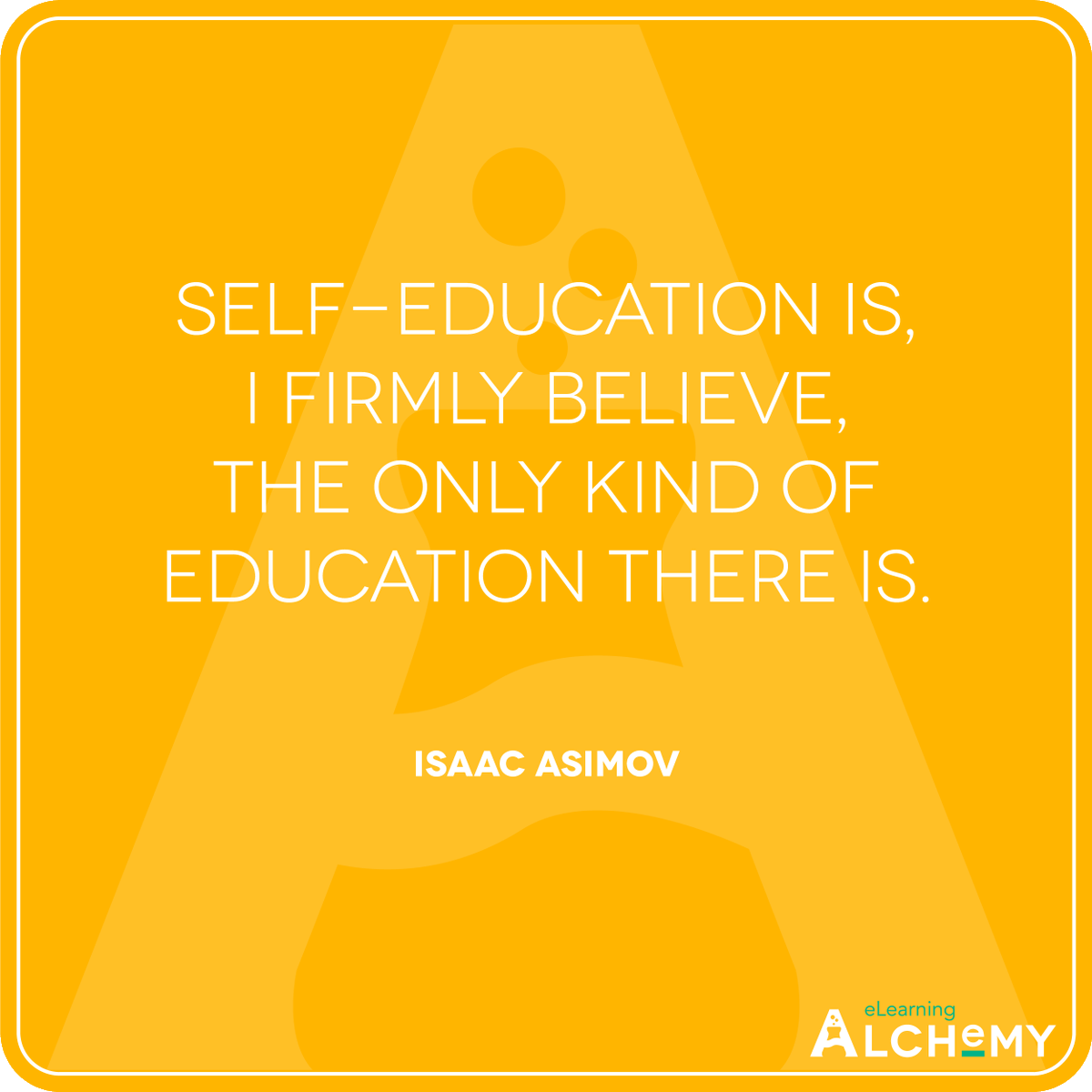 eLearnAlchemy's tweet photo. 📖 #QOTD: ❝Self-education is, I firmly believe, the only kind of education there is.❞ ✍️ Isaac Asimov
⁣
#️⃣ #elearning #training #teaching #mlearning #learning #corporatetraining #talentdevelopment #edtech #instructionaldesign #gamification https://t.co/eQMXuvLlzI