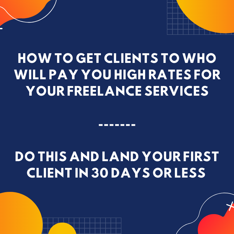 3 simple ways to get clients who will pay high rates as a freelancer