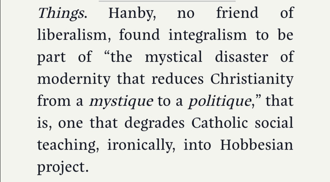 Patterson now twists Hanby’s position, which is that integralism struggles *to escape* the disaster of modernity (which Hanby says of liberalism too!), despite rejecting it in theory, and is in *danger* of becoming Hobbesian.