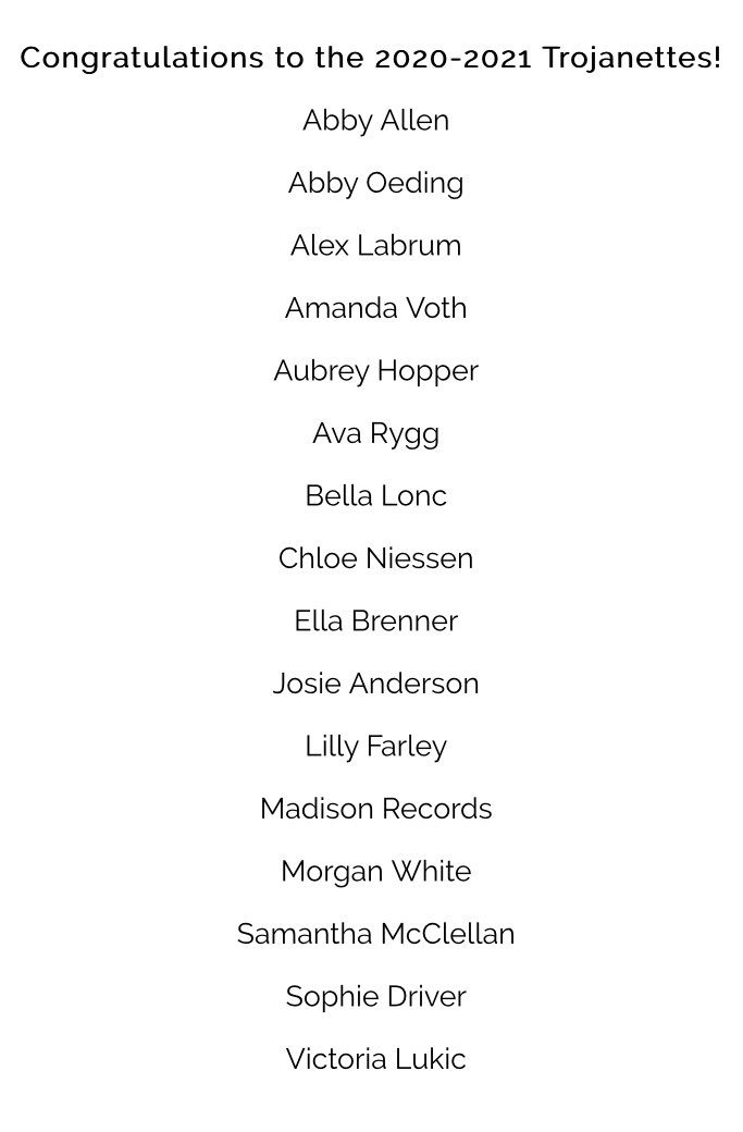Congratulations to the following dancers for making the 2020-2021 Trojanettes dance team!!