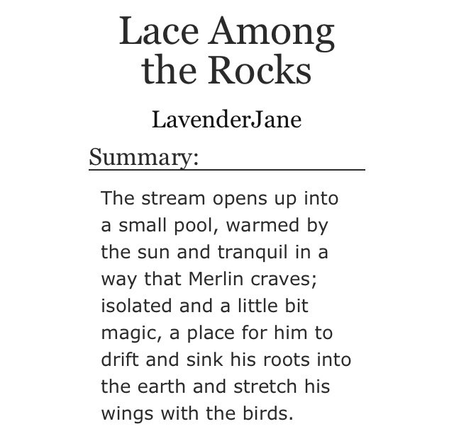 Title: Lace Among the RocksAuthor: LavenderJaneShip: Gwaine/MerlinWord Count: 1107Link:  https://archiveofourown.org/works/14297382 