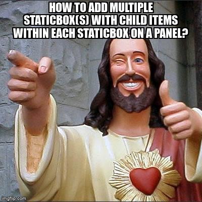 overflow_meme's tweet image. How to add multiple StaticBox(s) with child items within each StaticBox on a panel? stackoverflow.com/questions/6155… #wxpython #userinterface #wxpythonphoenix #python