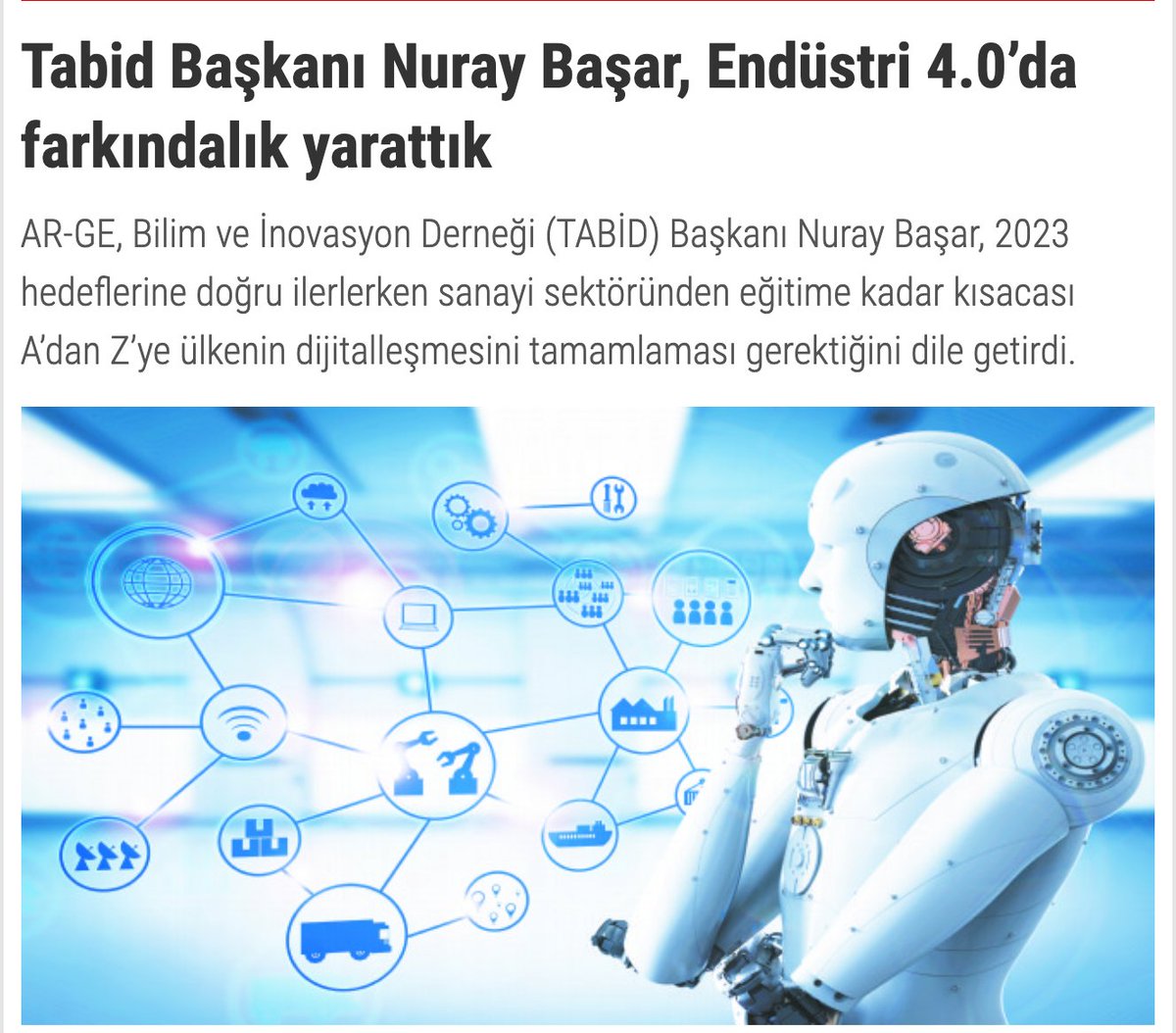 Tabid Başkanı Nuray Başar, Ticari Hayat Gazetesine Ropörtaj vermiştir. TABİD Başkanı Nuray Başar, 2023 hedeflerine doğru ilerlerken sanayi sektöründen eğitime kadar kısacası A’dan Z’ye ülkenin dijitalleşmesini tamamlaması gerektiğini dile getirdi.

ow.ly/dOv750zuD9w