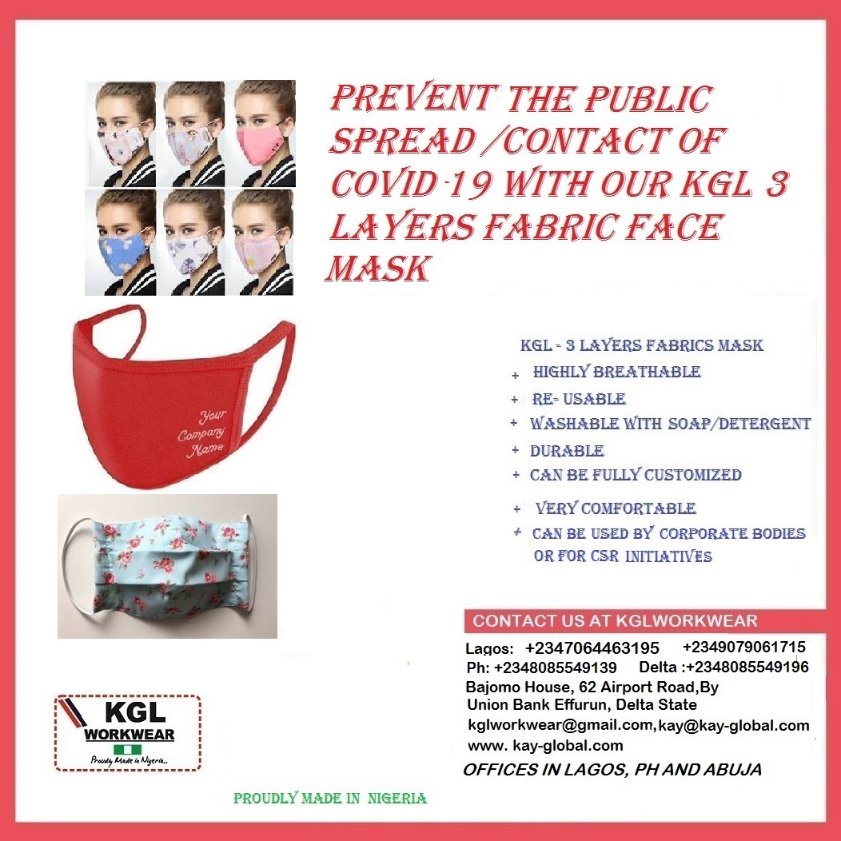PREVENT THE PUBLIC SPREAD/CONTACT OF COVOID-19 WITH OUR 3 LAYER FABRICS FACE MASK
Contact us: 07064463195
Warri: 08085549196
Port Harcourt: 08085549139.
Lagos: 07064463195, 09079061715
Bajomon House, 62 Airport Road, By Union Bank Effurun Delta state.
Email: kglworkwear@gmail.com