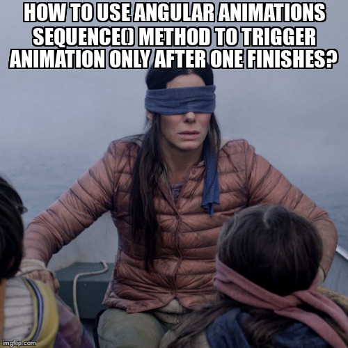 overflow_meme's tweet image. How to use Angular animations sequence() method to trigger animation only after one finishes? stackoverflow.com/questions/5559… #angularanimations #angular