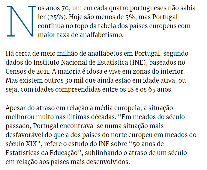 El resultado de esta barbaridad es que en los años 70 uno de cada cuatro portugueses era analfabeto, y que en 2011 todavía hubiese medio millón de analfabetos en Portugal, la mayoría ancianos del interior que fueron víctimas de la política educativa del Estado Novo.