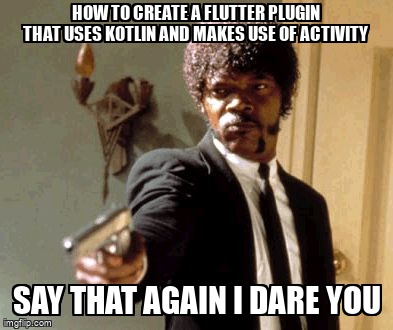 overflow_meme's tweet image. How to create a Flutter plugin that uses Kotlin and makes use of Activity stackoverflow.com/questions/6142… #flutter #kotlin #flutterplugin