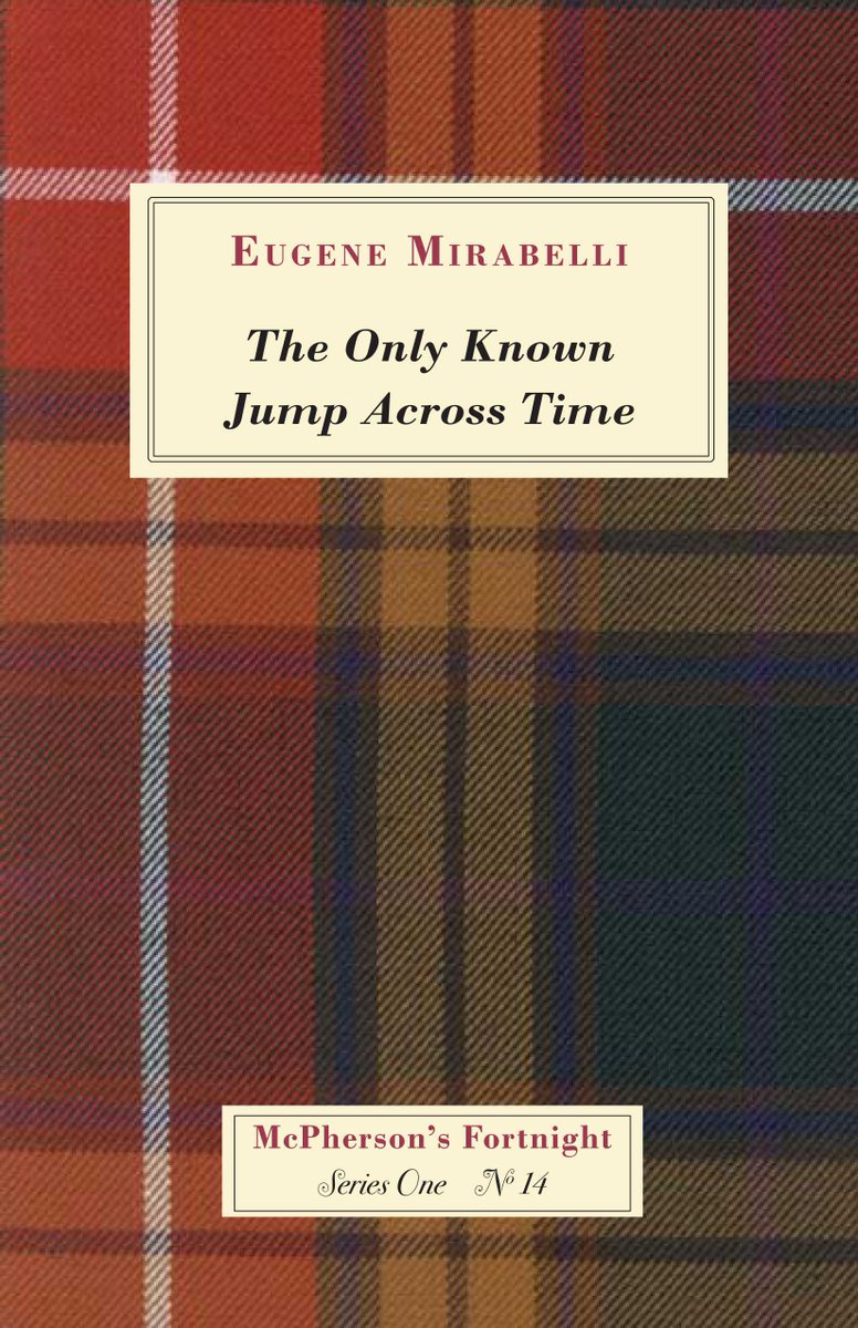 “The only known jump across time produced by an apparatus, a so-called time machine, took place in Cambridge, Massachusetts, in May of 1928.” Eugene Mirabelli's story, Fortnight #14, is our concluding chapbook in Series One, freely available as a pdf at mcphersonco.com/fortnight.html