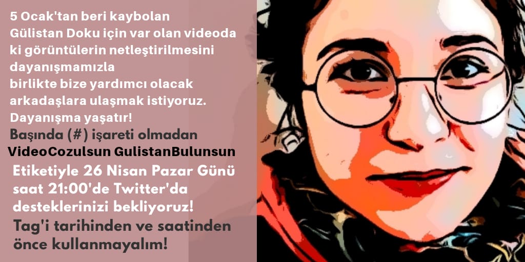 5 Ocak'tan beri bulunamayan kız kardeşimiz #GülistanDoku'nun havanın sisli olmasından kaynaklı çözülemeyen kamera görüntüsünün netleşmesi için hep birlikte sesimizi yükseltiyoruz.

Videoyu cözümleyecek bilir kişiyi bulmak için hep birlikte twitterdayız.
Dayanışma yaşatır!