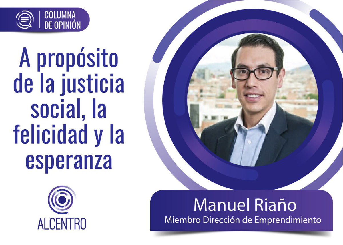 Alcentro_co's tweet photo. Manuel Riaño (@manolo_eduardo), miembro de la Dirección de Emprendimiento nos comparte su nueva columna de opinión: “A propósito de la justicia social, la felicidad y la esperanza” Leála aquí: https://t.co/ElmUJAPTMe https://t.co/o7tGWOpC6t