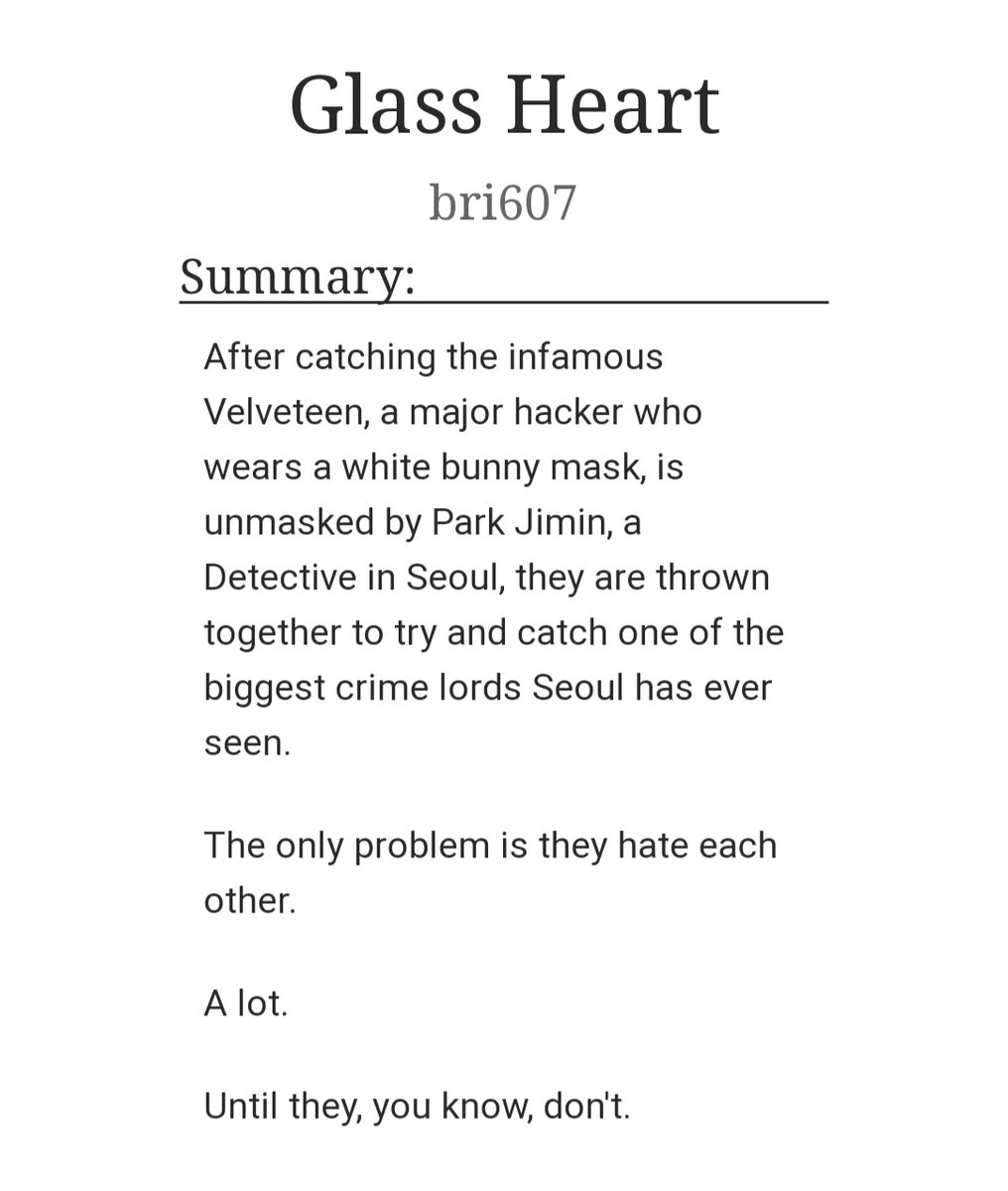  Glass Heart- Jikook- AU Hacker JK/Detective JM- Not complete I'M HOOKED, THIS IS SO GOOD  https://archiveofourown.org/works/23431225 