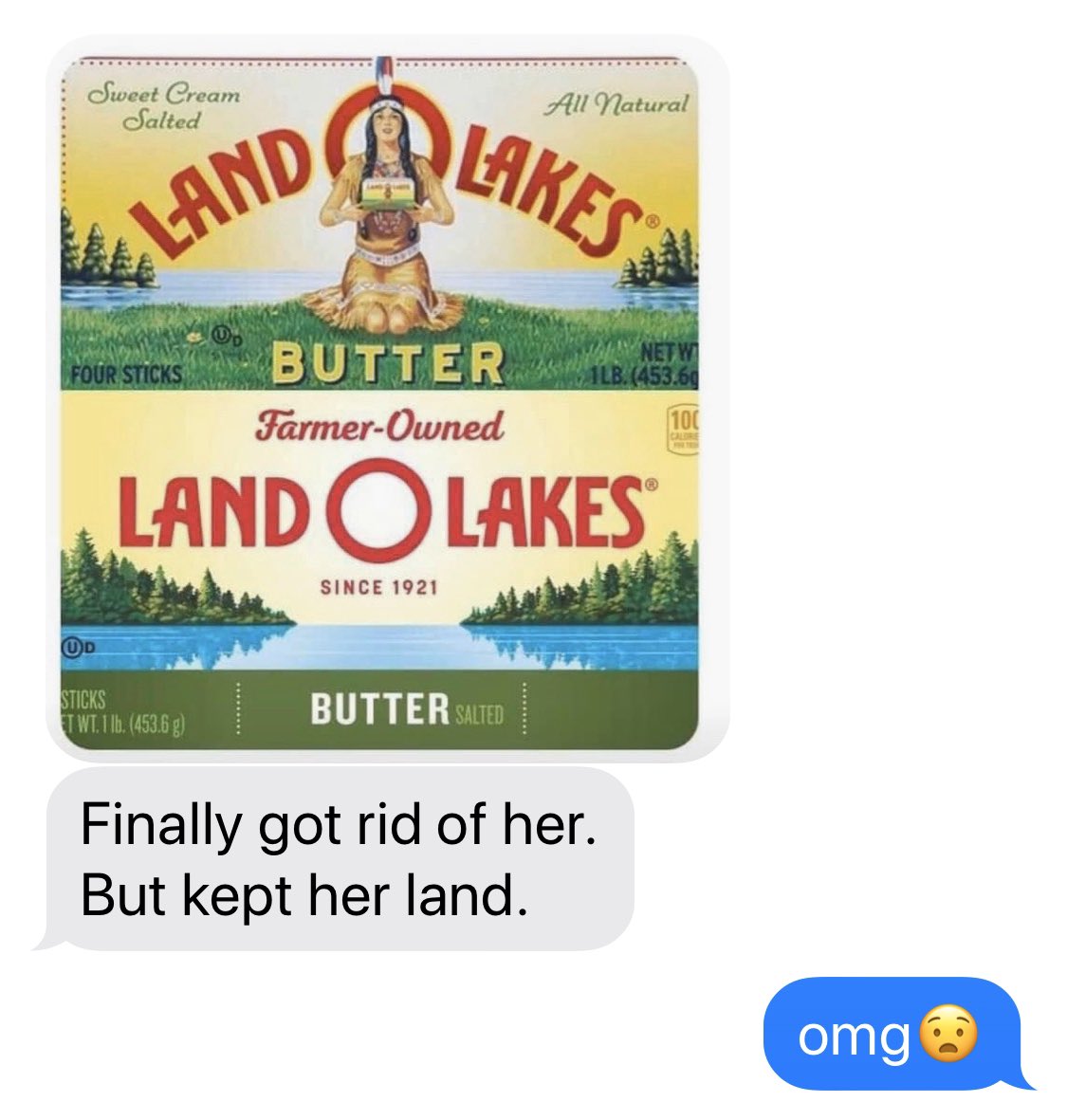 my dad really snapped with this whole land o lakes thing