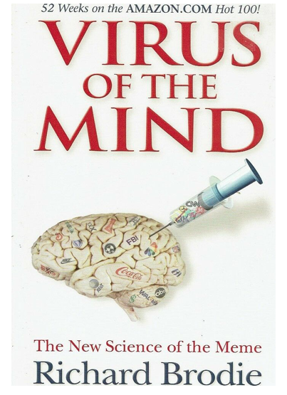 2. In the brilliant book Viruses of the Mind author Richard Brodie talks about how ideas are like viruses that spread contagiously throughout the population.