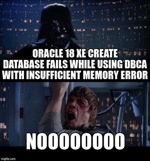 overflow_meme's tweet image. Oracle 18 XE Create Database fails while using DBCA with insufficient memory error stackoverflow.com/questions/6143… #oracle18c