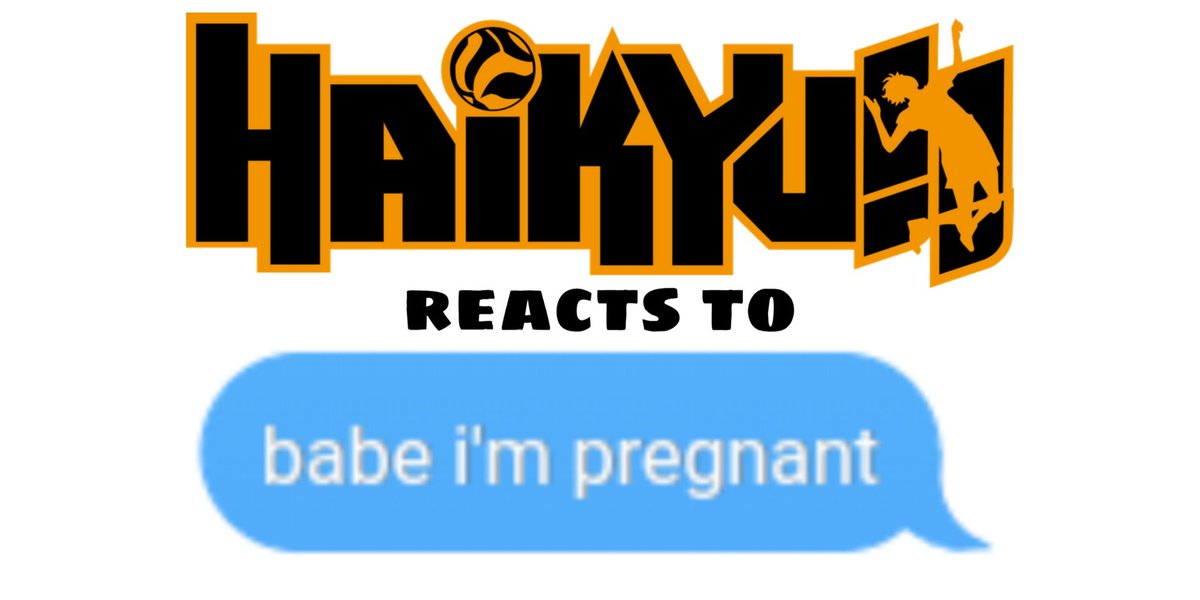 haikyuu responding to "babe i'm pregnant" texts (a thread)(all texts made by me!!)