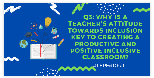 FrancesPadron's tweet photo. Q3: Why is a teacher’s attitude towards inclusion key to creating a productive and positive inclusive classroom? #TEPEdChat - Looking forward to reading your thoughts on Q3. https://t.co/TEKlG3fAMY