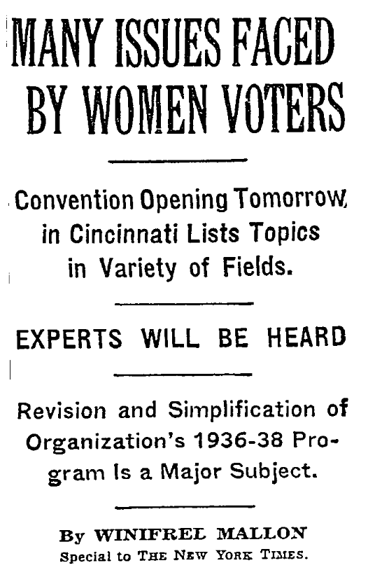 “The Constitution, social security and international peace will be subjects of intensive discussion at the biennial convention of the National league of Women Voters here this week. More than 800 delegates will open the 5 day meeting Monday.” (NYT 4/26/1936)
