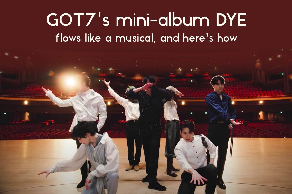 GOT7’s mini-album DYE flows like a musical, and here’s how - a very long thread: #GOT7    @GOT7Official #GOT7_DYE   #GOT7_NOTBYTHEMOON   #GOT7_COMEBACK