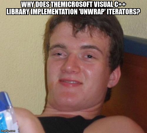 overflow_meme's tweet image. Why does theMicrosoft Visual C++ library implementation 'unwrap' iterators? stackoverflow.com/questions/6144… #visualc++ #c++ #stl