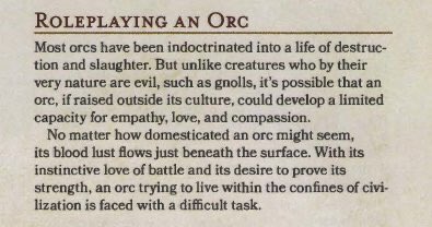 The language used here is that language. Orcs, sentient beings, can be “domesticated.” They have an underlying, inherent rage and blood lust that’s just part of their biology. This is harmful because of the real world parallels to a ton of racist tropes.