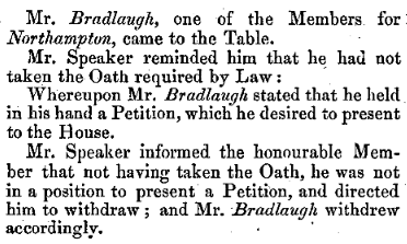 Bradlaugh comes back to the House that June - but to present a petition, not to take the oath - and is politely sent away. I have lost count of the number of times this is by now.