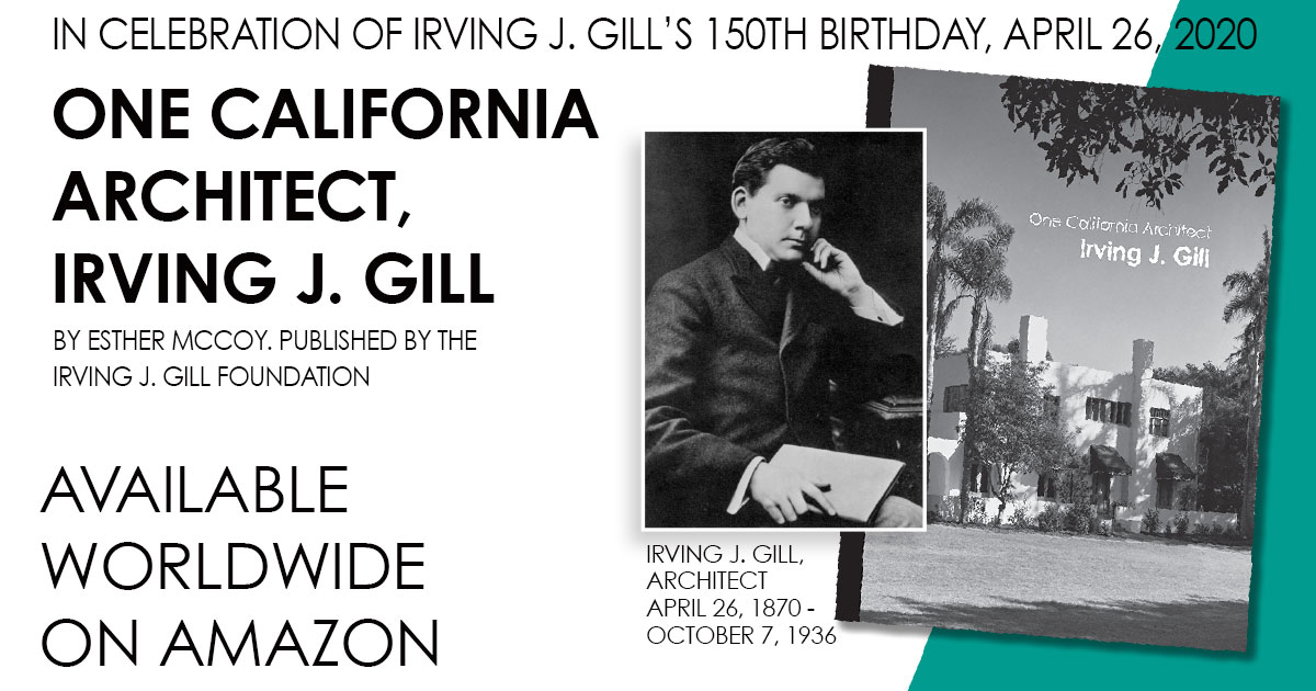 In honor of Irving J. Gill's 150th birthday, the Irving J. Gill Foundation is delighted to announce our first publication: 'One California Architect, Irving J. Gill' by Esther McCoy. Now available on Amazon.com and Amazon's worldwide sites.