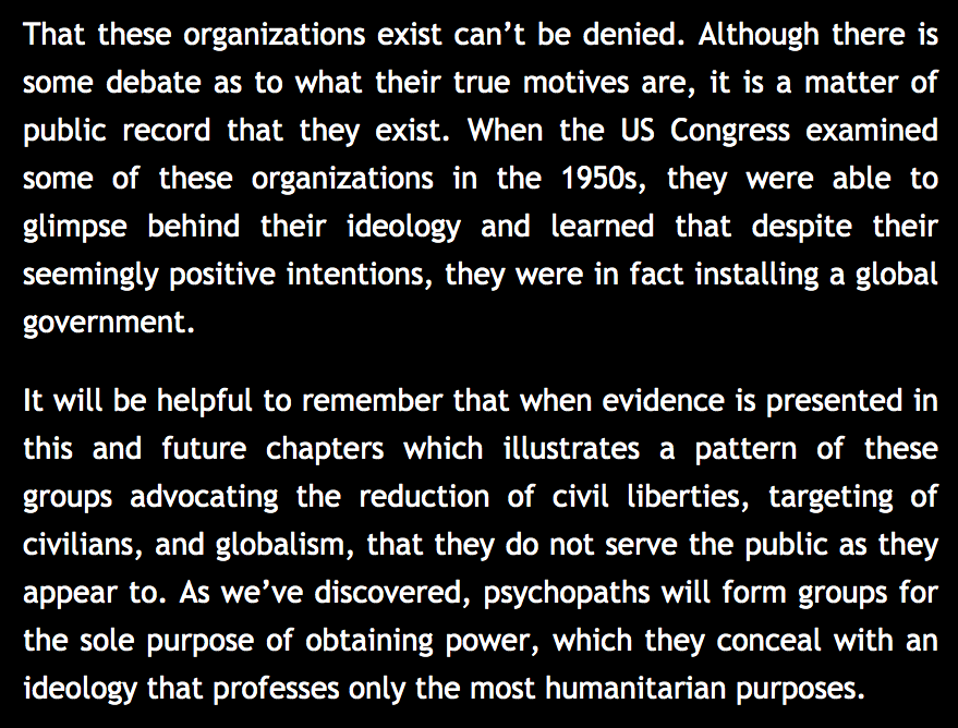 12) Author Mark M. Rich claims: “When the US Congress examined some of these organizations in the 1950s, they were able to glimpse behind their ideology...despite their seemingly positive intentions, they were in fact installing a global government.” http://www.newworldwar.org/groups.htm 