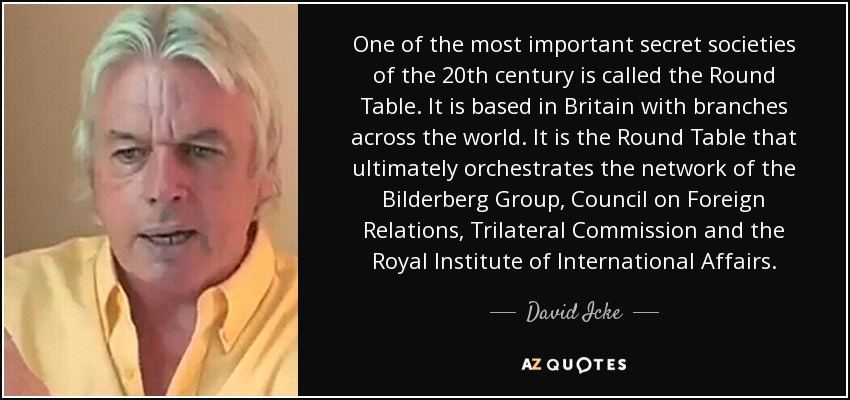 20) The purpose of the Round Table was to expand the British Empire globally and bring all the major countries of the Earth under the rule of the British Crown. David Icke is a shill, but he does provide an acceptable summary of the Round Table here.