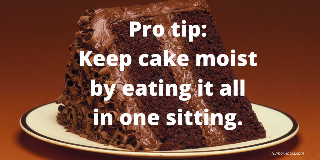 KarynBuxman's tweet image. Pro tip: Keep cake moist by eating it all in one sitting. #LetThemEatCake #SeeFunny #ChooseHumor