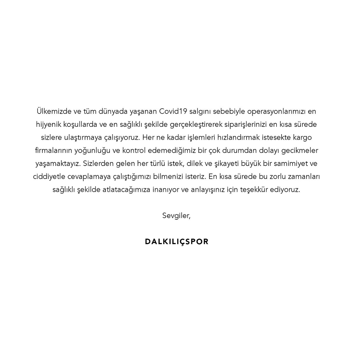 Ülkemizde ve tüm dünyada yaşanan Covid19 salgını sebebiyle operasyonlarımızı en hijyenik koşullarda ve en sağlıklı şekilde gerçekleştirerek siparişlerinizi en kısa sürede sizlere ulaştırmaya çalışıyoruz.