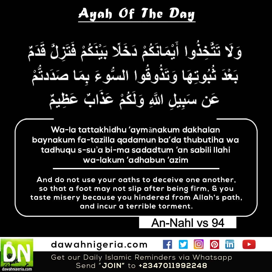 dawahnigeria's tweet photo. An-Nahl, 16vs94
وَلَا تَتَّخِذُوا أَيْمَانَكُمْ دَخَلًا بَيْنَكُمْ فَتَزِلَّ قَدَمٌ بَعْدَ ثُبُوتِهَا وَتَذُوقُوا السُّوءَ بِمَا صَدَدتُّمْ عَن سَبِيلِ اللَّهِ وَلَكُمْ عَذَابٌ عَظِيمٌ
And do not use your oath...
#DNAOTD #MondayMotivation #MondayThoughts #QuranVerse #SuratulNahl https://t.co/t08i0DFIYB